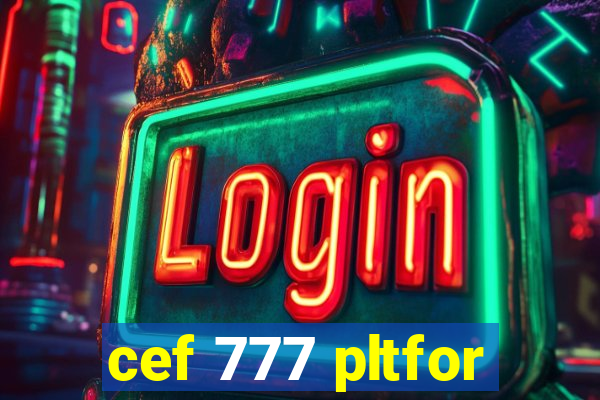 cef 777 pltfor